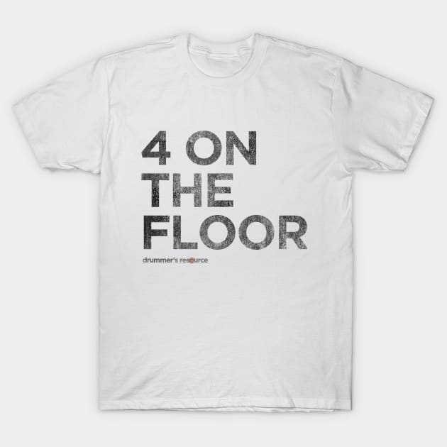 4 on the floor T-Shirt by DrummersResource